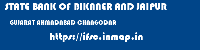 STATE BANK OF BIKANER AND JAIPUR  GUJARAT AHMADABAD CHANGODAR   ifsc code